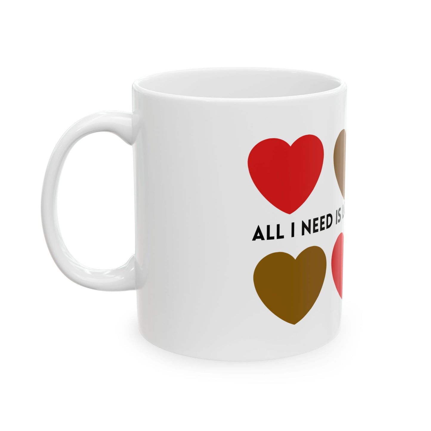 All I Need Is Love Ceramic Mug
