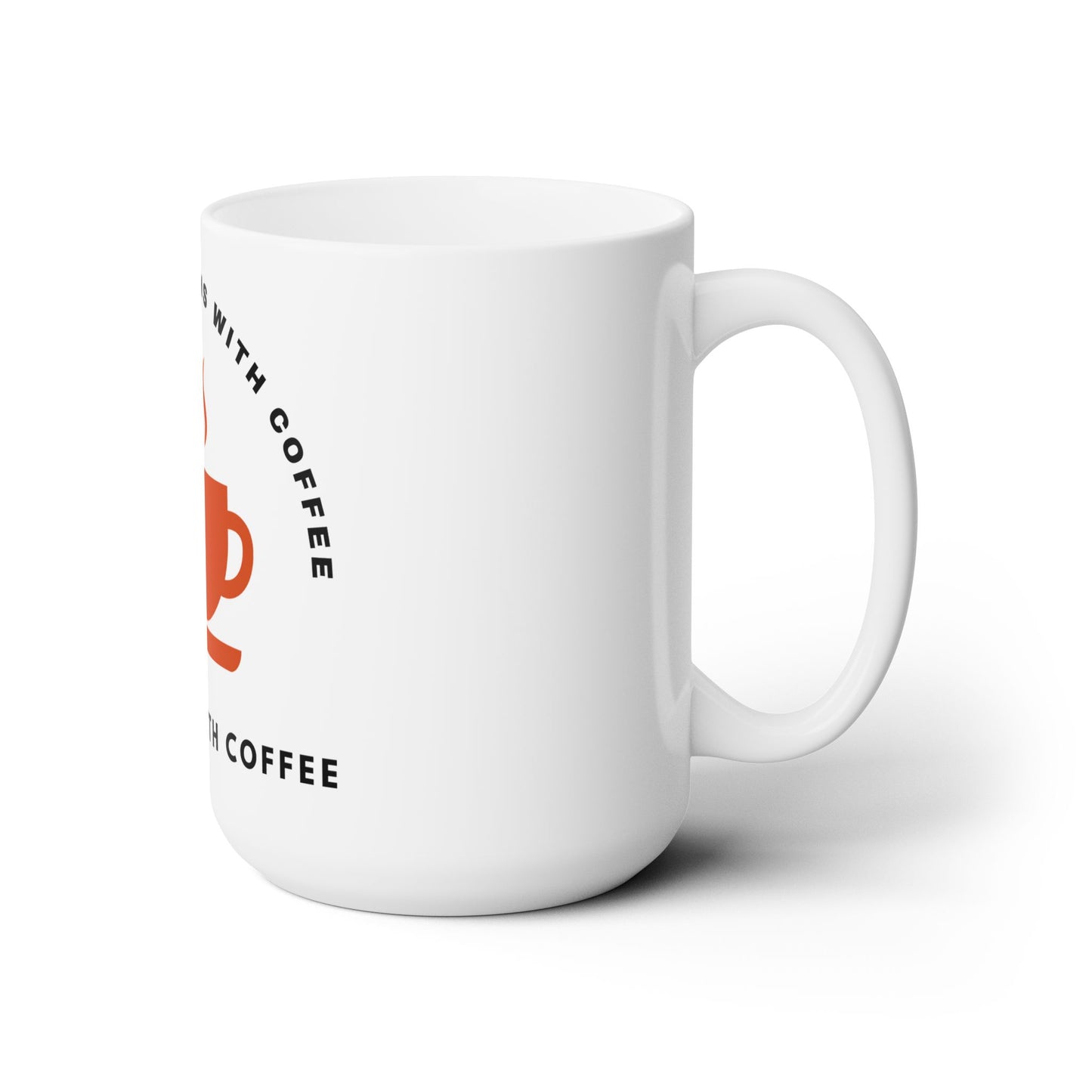 A Good Day Begins With Coffee Ceramic Mug 15oz