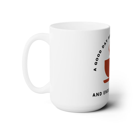 A Good Day Begins With Coffee Ceramic Mug 15oz