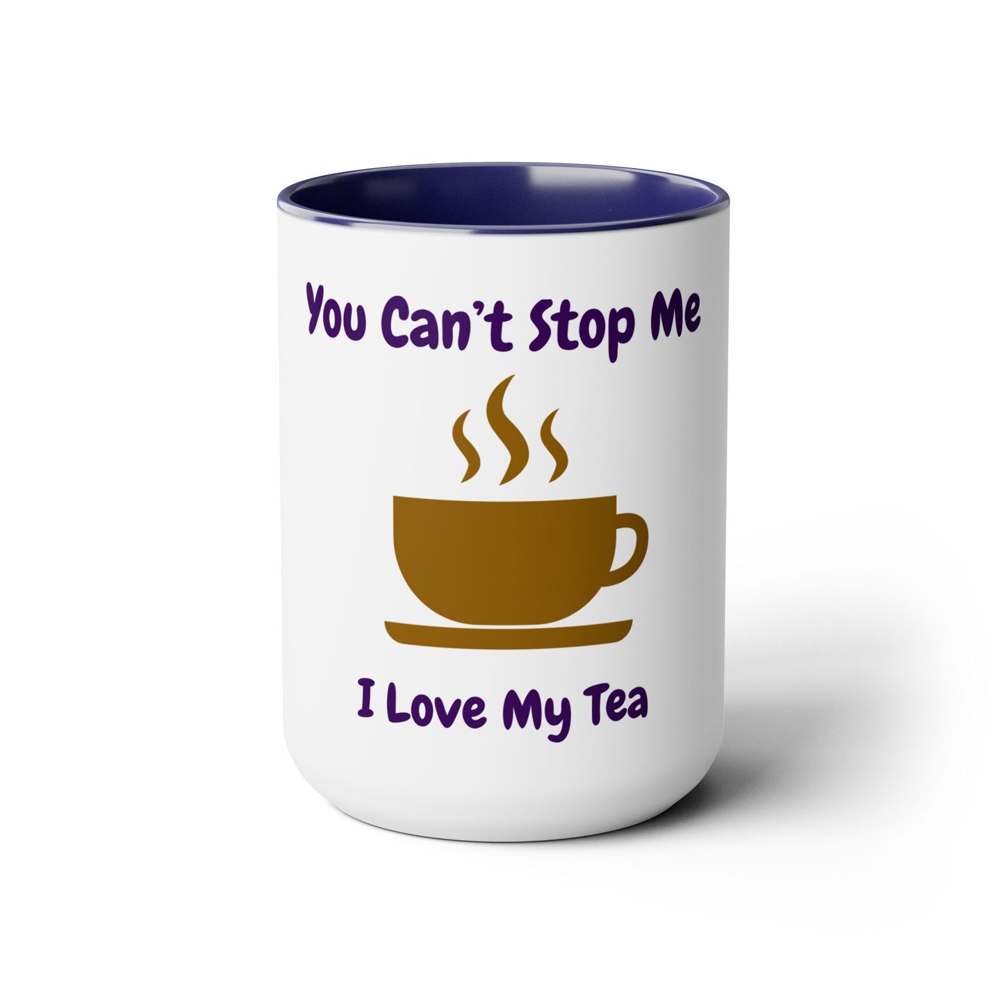 You Can't Stop Me I Love My Tea Mugs