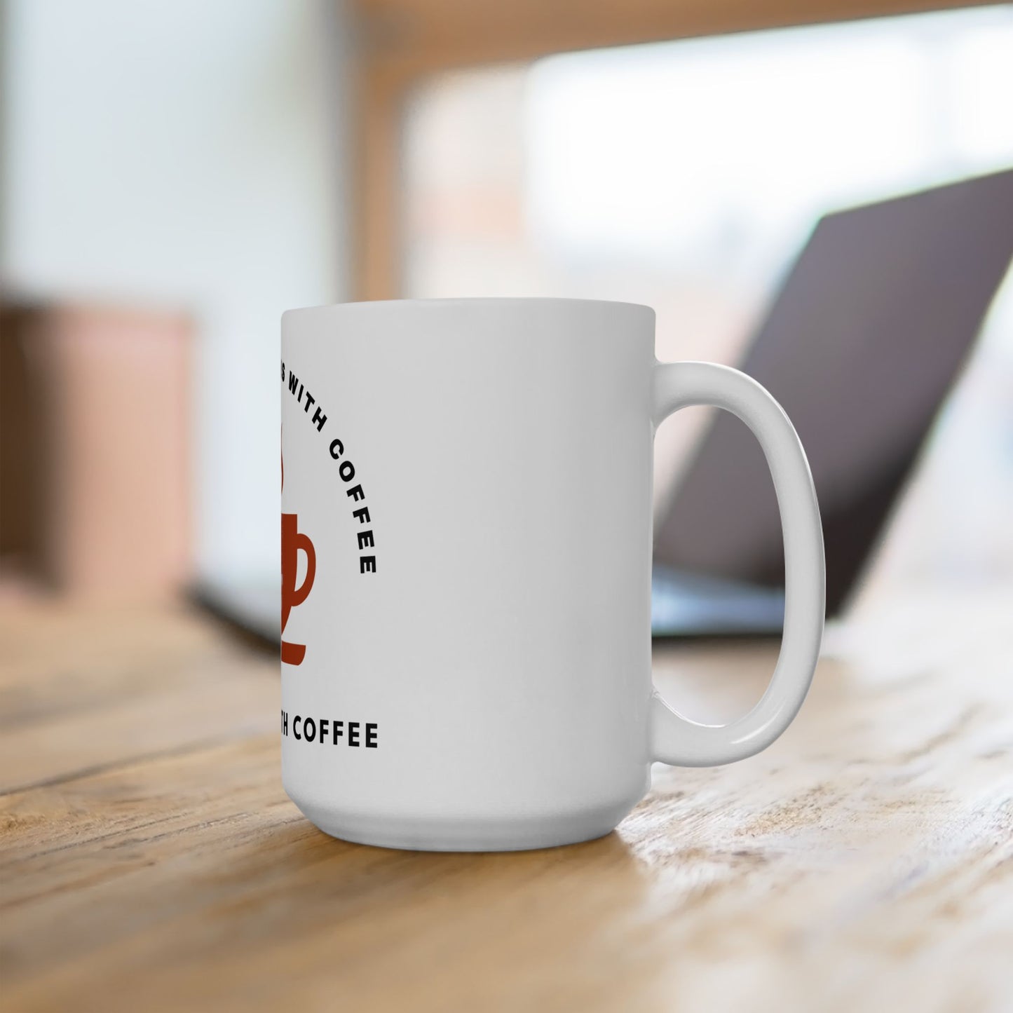 A Good Day Begins With Coffee Ceramic Mug 15oz
