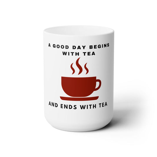 A Good Day Begins With Tea Ceramic Mug