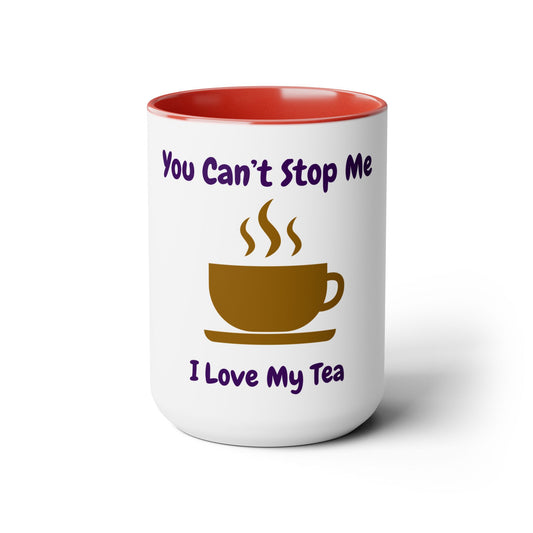 You Can't Stop Me I Love My Tea Mugs