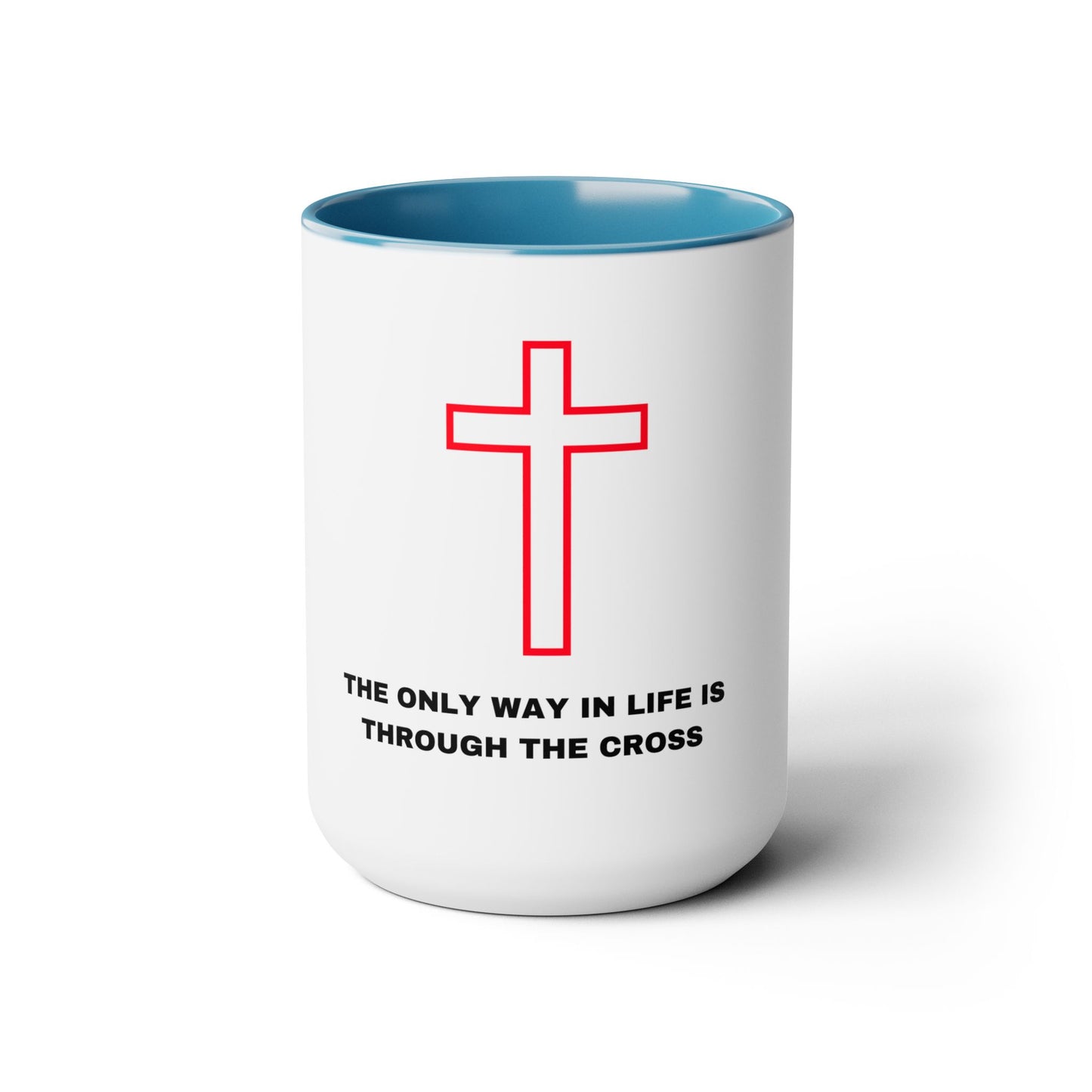 The Only Way in Life Is Through The Cross Mugs