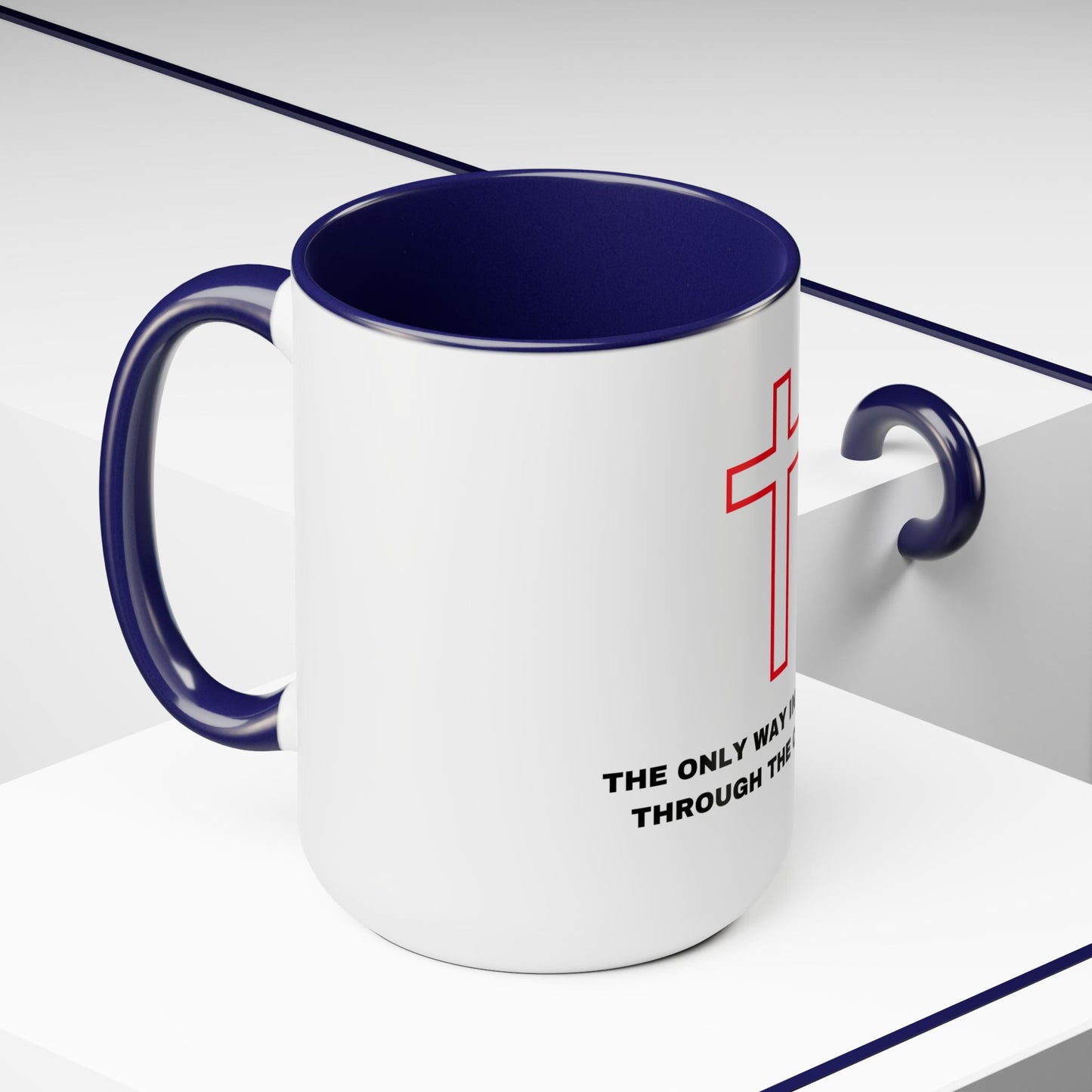 The Only Way in Life Is Through The Cross Mugs