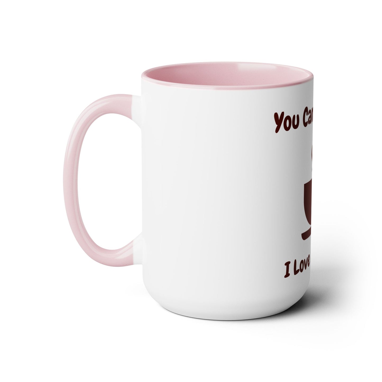 You Can't Stop Me I love My Coffee Mugs, 15oz