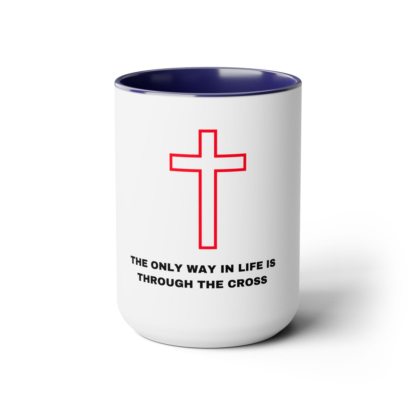 The Only Way in Life Is Through The Cross Mugs