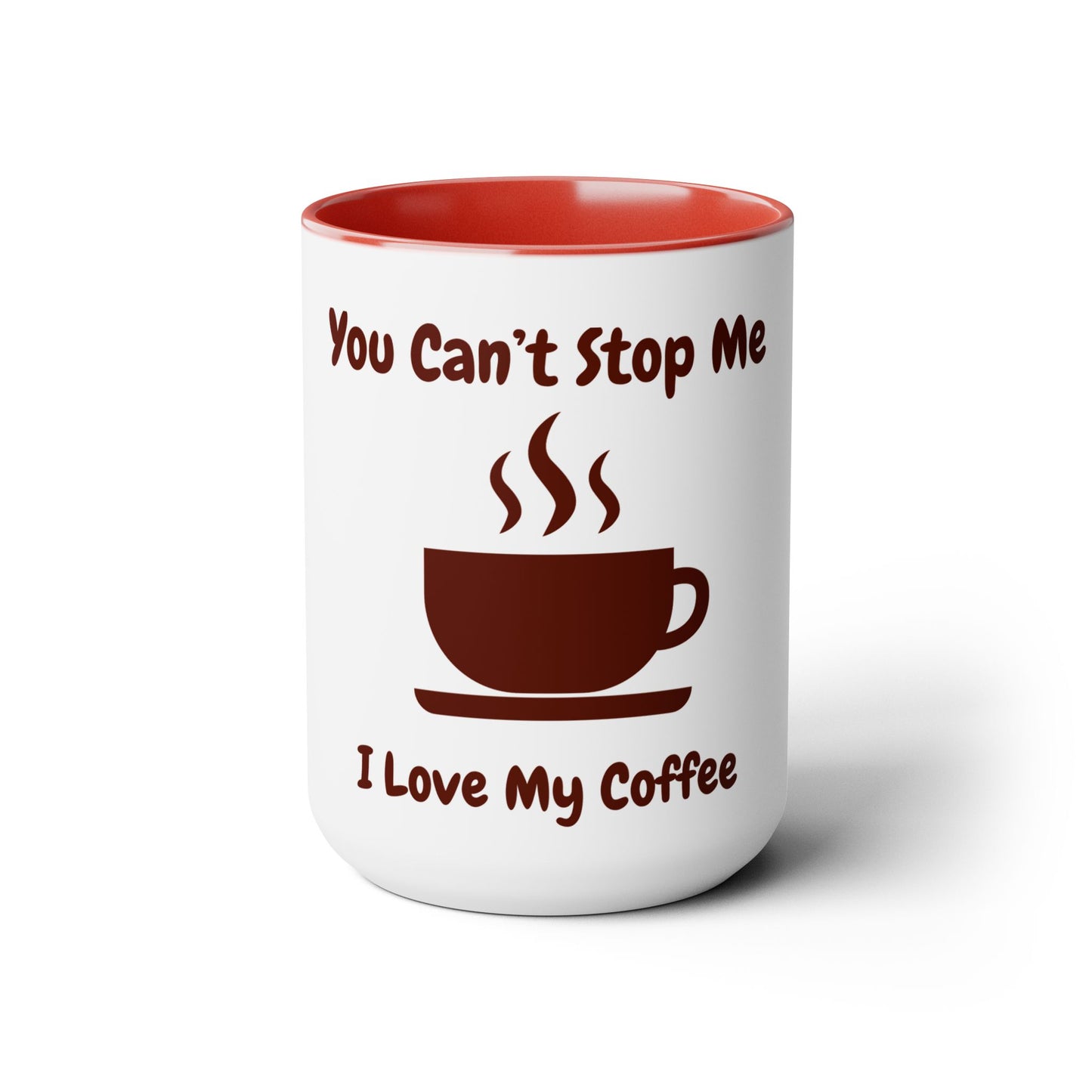 You Can't Stop Me I love My Coffee Mugs, 15oz