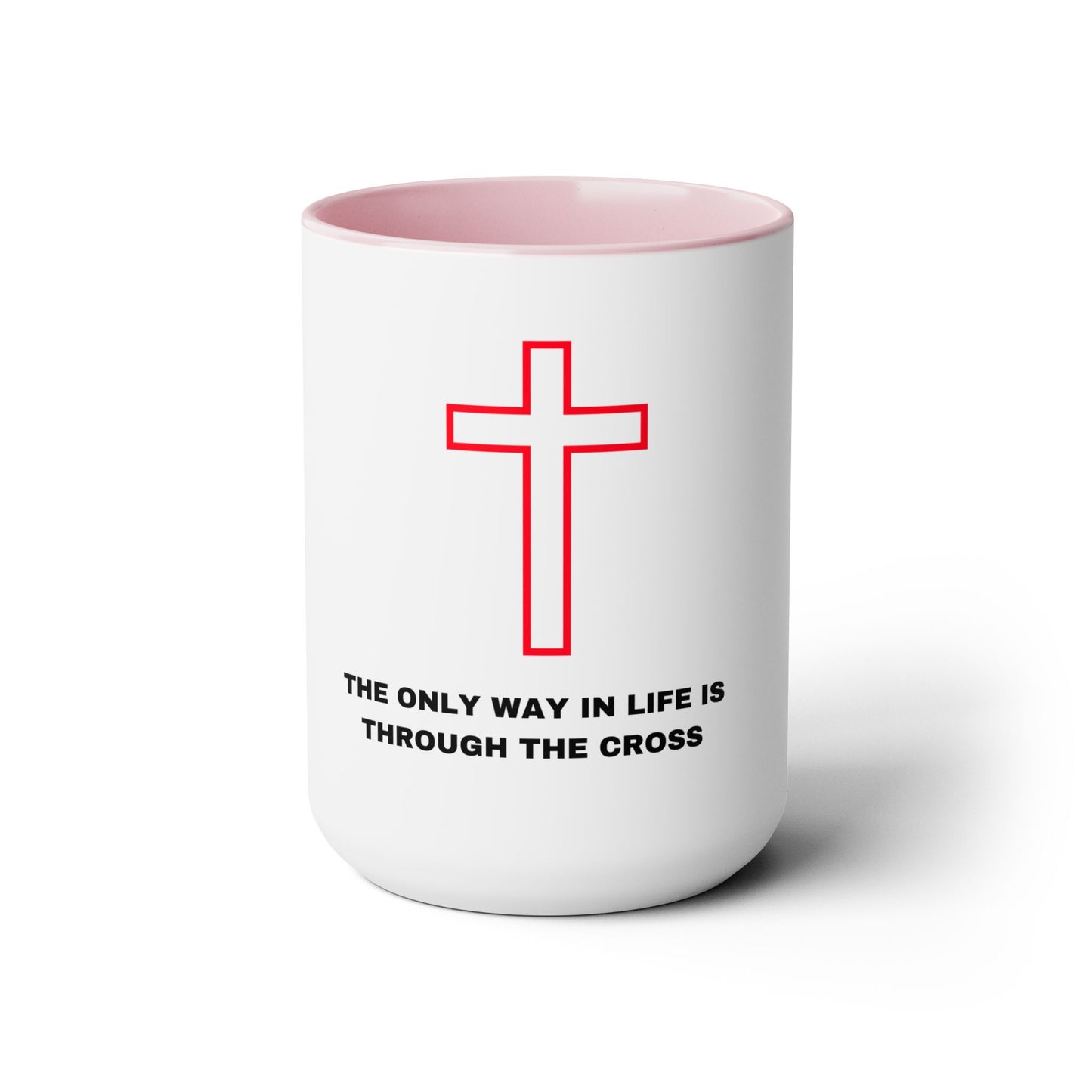 The Only Way in Life Is Through The Cross Mugs