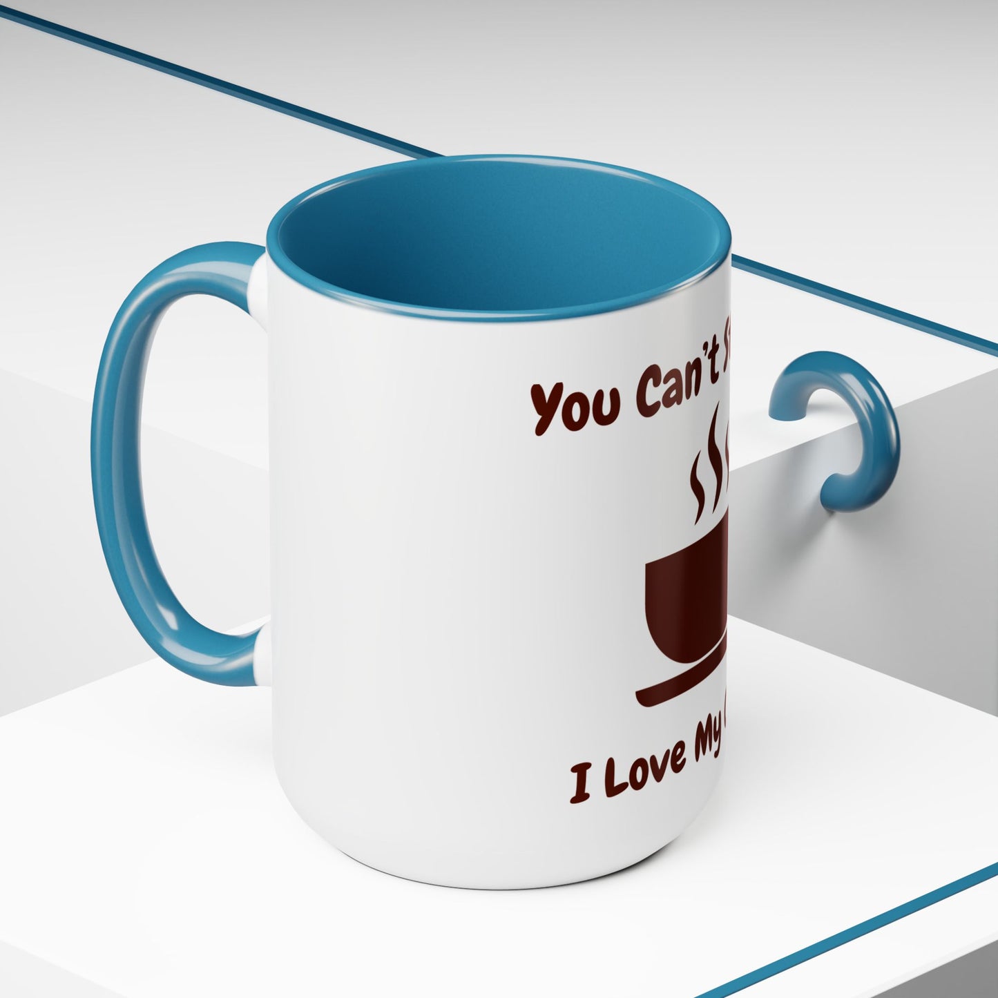 You Can't Stop Me I love My Coffee Mugs, 15oz
