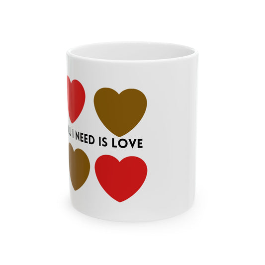 All I Need Is Love Ceramic Mug